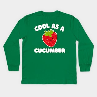 Cool As A Cucumber --- Funny/Silly Strawberry Typography Design Kids Long Sleeve T-Shirt